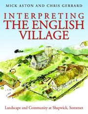 Interpreting The English Village Landscape And Community At Shapwick Somerset by Mick Aston