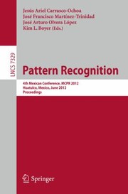 Cover of: Pattern Recognition 4th Mexican Conference Mcpr 2012 Huatulco Mexico June 2730 2012 Proceedings