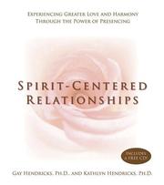 Cover of: Spirit-centered relationships: Experiencing Greater Love and Harmony Through the Power of Presencing (Book & CD)