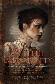 Cover of: Willful Impropriety 13 Tales Of Society Scandal And Romance by 