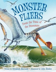 Monster Fliers From The Time Of The Dinosaurs by Elizabeth MacLeod
