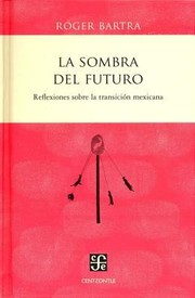 Cover of: La Sombra Del Futuro Reflexiones Sobre La Transicin Mexicana