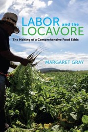 Cover of: Labor And The Locavore The Making Of A Comprehensive Food Ethic