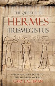 Cover of: The Quest For Hermes Trismegistus From Ancient Egypt To The Modern World by 