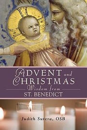 Cover of: Advent And Christmas Wisdom From Saint Benedict Daily Scripture And Prayers Together With Saint Benedicts Own Words