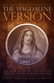 The Magdalene Version Secret Wisdom From A Gnostic Mystery School by Joanna Prentis