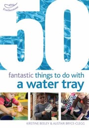 Cover of: 50 Fantastic Things To Do With A Water Tray by 