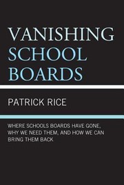 Cover of: Vanishing School Boards Where School Boards Have Gone Why We Need Them And How We Can Bring Them Back