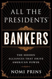 Cover of: All The Presidents Bankers The Hidden Alliances That Drive American Power