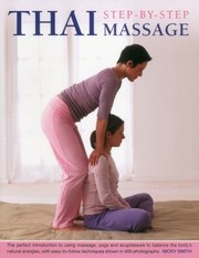 Cover of: Stepbystep Thai Massage The Perfect Introduction To Using Massage Yoga And Accupressure To Balance The Bodys Natural Energies With Easytofollow Techniques Shown In 400 Photographs by 