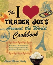 Cover of: The I Love Trader Joes Around The World Cookbook More Than 140 International Recipes Using Foods From The Worlds Greatest Grocery Store