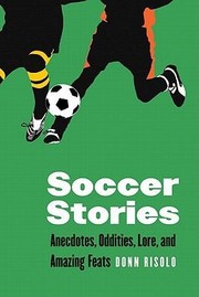 Cover of: Soccer Stories Anecdotes Oddities Lore And Amazing Feats by 