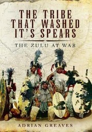 Cover of: The Tribe That Washed Its Spears The Zulus At War by 