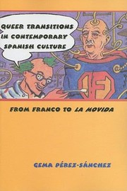 Cover of: Queer Transitions In Contemporary Spanish Culture From Franco To La Movida by 