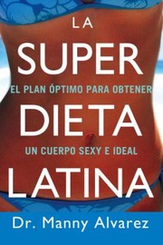 Cover of: La Super Dieta Latina El Plan Ptimo Para Obtener Un Cuerpo Sexy E Ideal