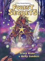 Forest Secrets A Fairy Houses Mystery by Kelly Sanders