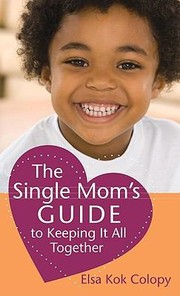 Cover of: The Single Moms Guide To Keeping It All Together