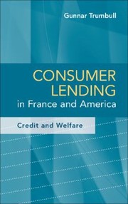 Consumer Lending In France And America Credit And Welfare by Gunnar Trumbull