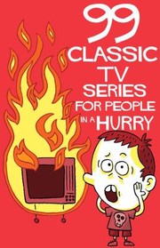 Cover of: 99 Classic Tvseries For People In A Hurry