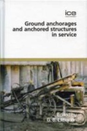 International Conference On Ground Anchorages And Anchored Structures In Service Proceedings Of The Two Day International Conference Organised By The Institution Of Civil Engineers And Held In London On 26th And 27th November 2007 by Stuart Littlejohn