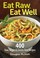 Cover of: Eat Raw Eat Well 400 Raw Vegan Glutenfree Recipes