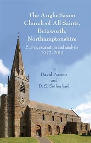 Cover of: The Anglosaxon Church Of All Saints Brixworth Northamptonshire Survey Excavation And Analysis 19722010