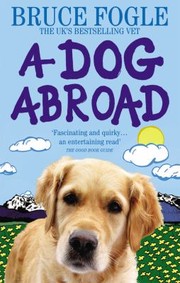 Cover of: A Dog Abroad One Man And His Dog Journey Into The Heart Of Europe by 