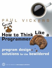 Cover of: How To Think Like A Programmer Problemsolving And Program Design Solutions