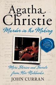 Agatha Christie Murder In The Making More Stories And Secrets From Her Notebooks by John Curran