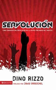 Cover of: Servolucion Servolution Como Comenzar Una Revolucion En La Iglesia Por Medio Del Servicio Starting A Church Revolution Through Serving