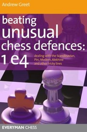 Cover of: Beating Unusual Chess Defences 1 E4 Dealing With The Scandinavian Pirc Modern Alekhine And Other Tricky Lines