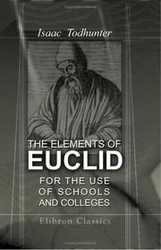 Cover of: The Elements of Euclid for the Use of Schools and Colleges: Comprising the First Six Books and Portions of the Eleventh and Twelfth Books; with Notes, an Appendix, and Exercises