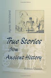 Cover of: True Stories from Ancient History; Chronologically Arranged, from the Creation of the World to the Death of Charlemagne