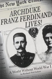 Cover of: Archduke Franz Ferdinand Lives A World Without World War I
