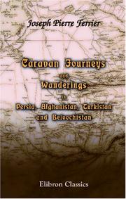 Caravan journeys and wanderings in Persia, Afghanistan, Turkistan, and Beloochistan by Joseph Pierre Ferrier