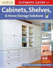 Cover of: Ultimate Guide To Cabinets Shelves And Home Storage Solutions 36 Storage Projects Plus Ideas For Organizing Your Home