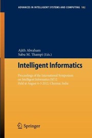 Cover of: Intelligent Informatics Proceedings Of The International Symposium On Intelligent Informatics Isi12 Held At August 45 2012 Chennai India