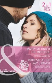 Cover of: Marry Me Under the Mistletoe / Proposal at the Lazy S Ranch