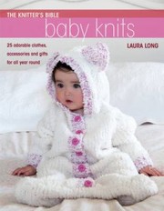 Cover of: Baby Knits 25 Adorable Clothes Accessories And Gifts For All Year Round