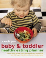 Cover of: Baby Toddler Healthy Eating Planner The New Way To Feed Your Child A Balanced Diet Every Day Featuring Over 350 Recipes Meal Planners Charts And Nutrition Guides