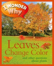 Cover of: I Wonder Why Leaves Change Color And Other Questions About Plants