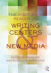 The Routledge Reader On Writing Centers And New Media by Sohui Lee