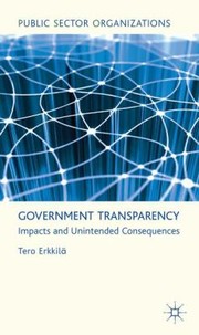 Cover of: Government Transparency Impacts And Unintended Consequences