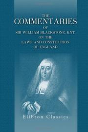 Cover of: The Commentaries of Sir William Blackstone, Knt. on the Laws and Constitution of England: Carefully abridged, in a new manner, and continued down to the ... time. With notes, corrective and explanatory