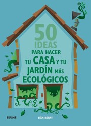 Cover of: 50 Ideas Para Hacer Tu Casa Y Tu Jardn Ms Ecolgicos by 