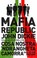 Cover of: Mafia Republic Italys Criminal Curse Cosa Nostra Ndrangheta And Camorra From 1946 To The Present