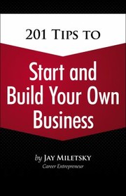 Cover of: 201 Tips To Start And Build Your Own Business