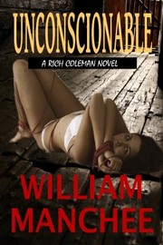 Unconscionable A Rich Coleman Novel by William Manchee