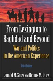 From Lexington To Baghdad And Beyond War And Politics In The American Experience by Donald M. Snow