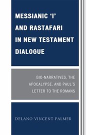 Cover of: Messianic I And Rastafari In New Testament Dialogue Bionarratives The Apocalypse And Pauls Letter To The Romans